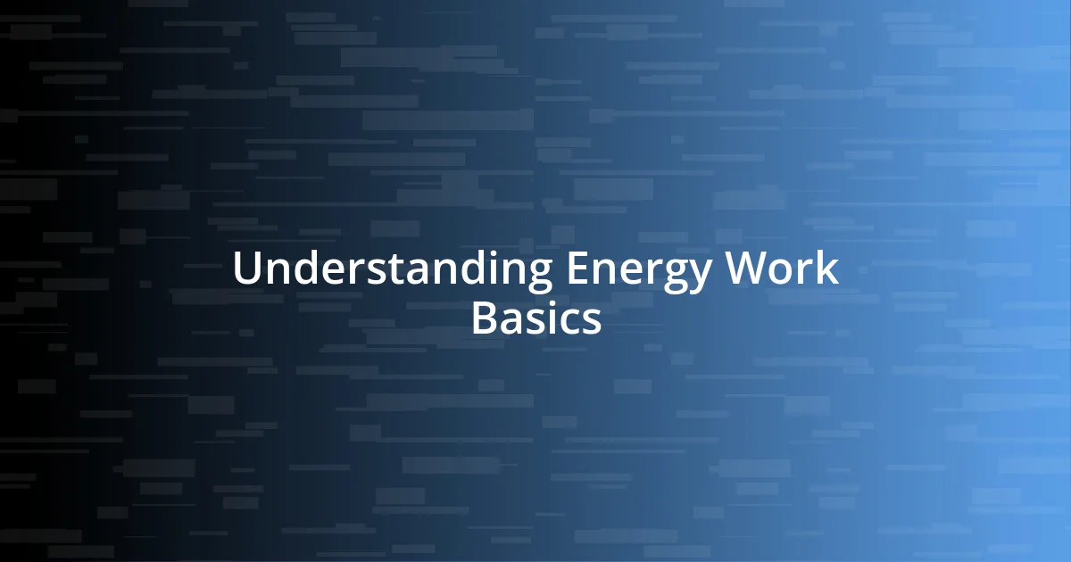 Understanding Energy Work Basics