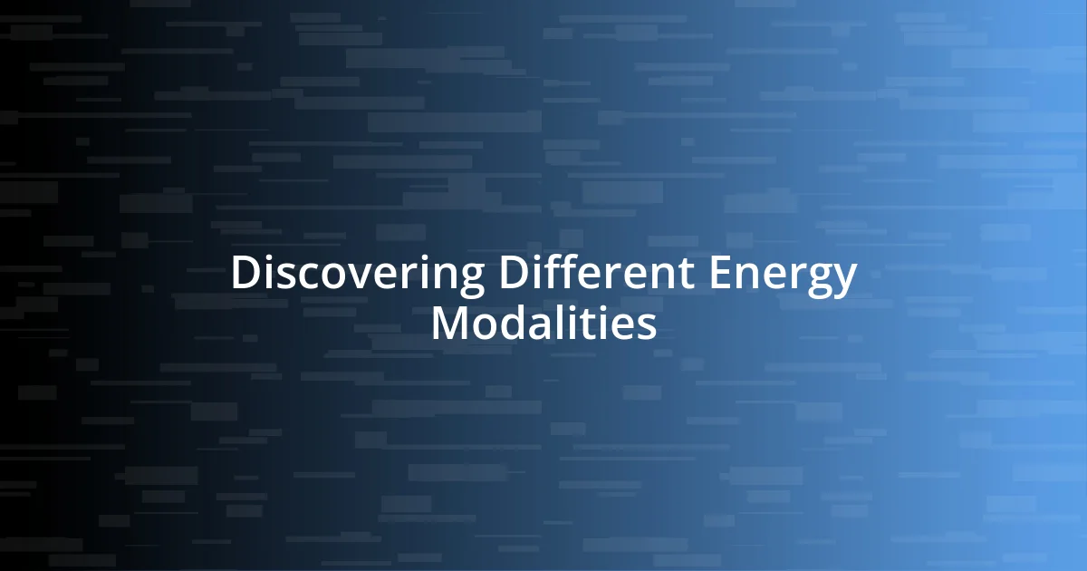 Discovering Different Energy Modalities