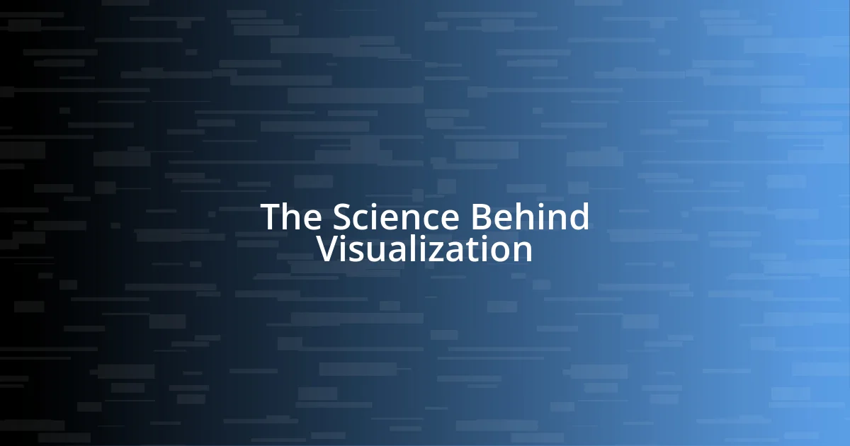 The Science Behind Visualization