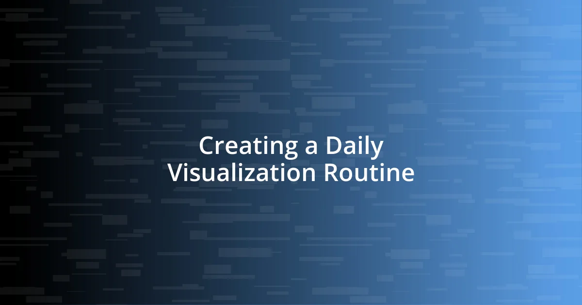 Creating a Daily Visualization Routine