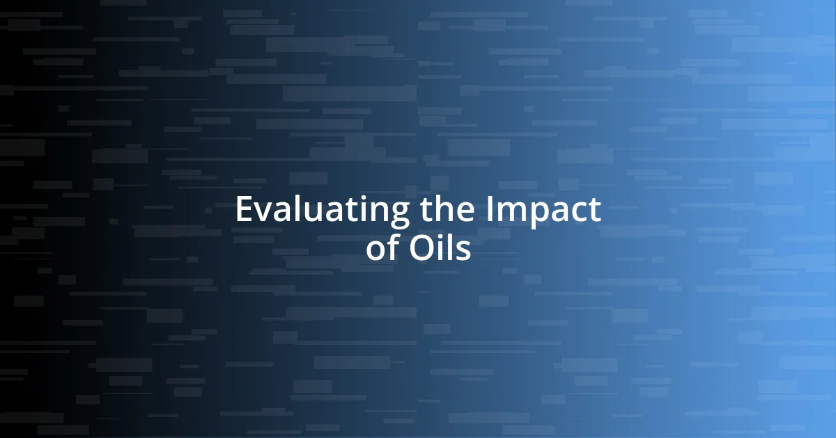 Evaluating the Impact of Oils