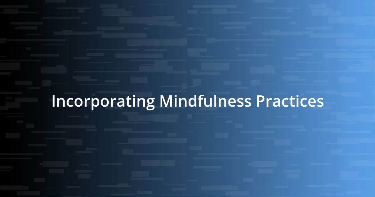 Incorporating Mindfulness Practices