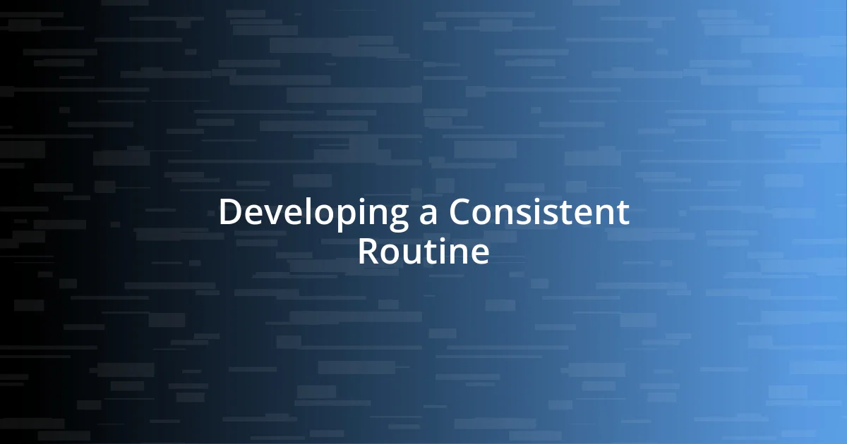 Developing a Consistent Routine