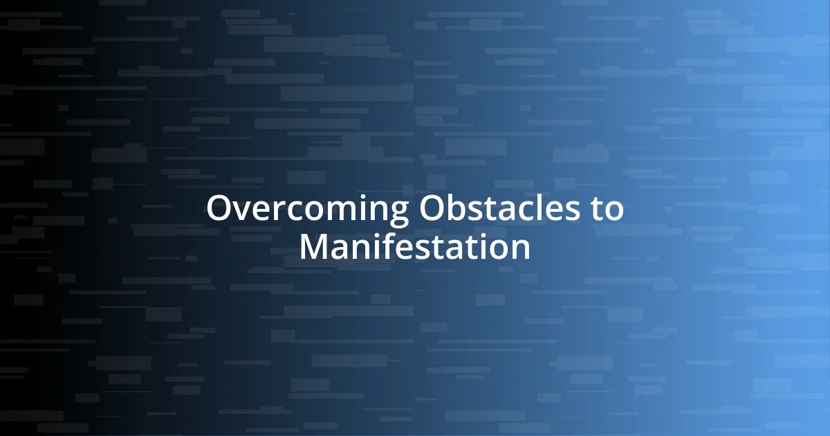 Overcoming Obstacles to Manifestation