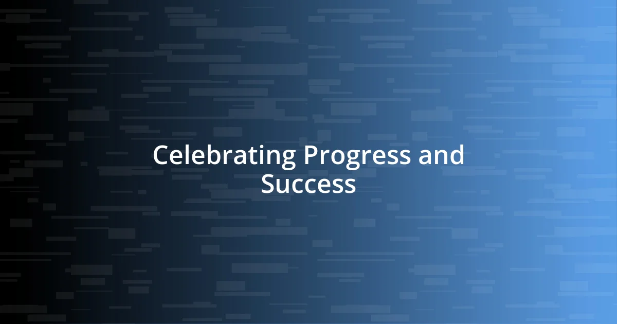 Celebrating Progress and Success