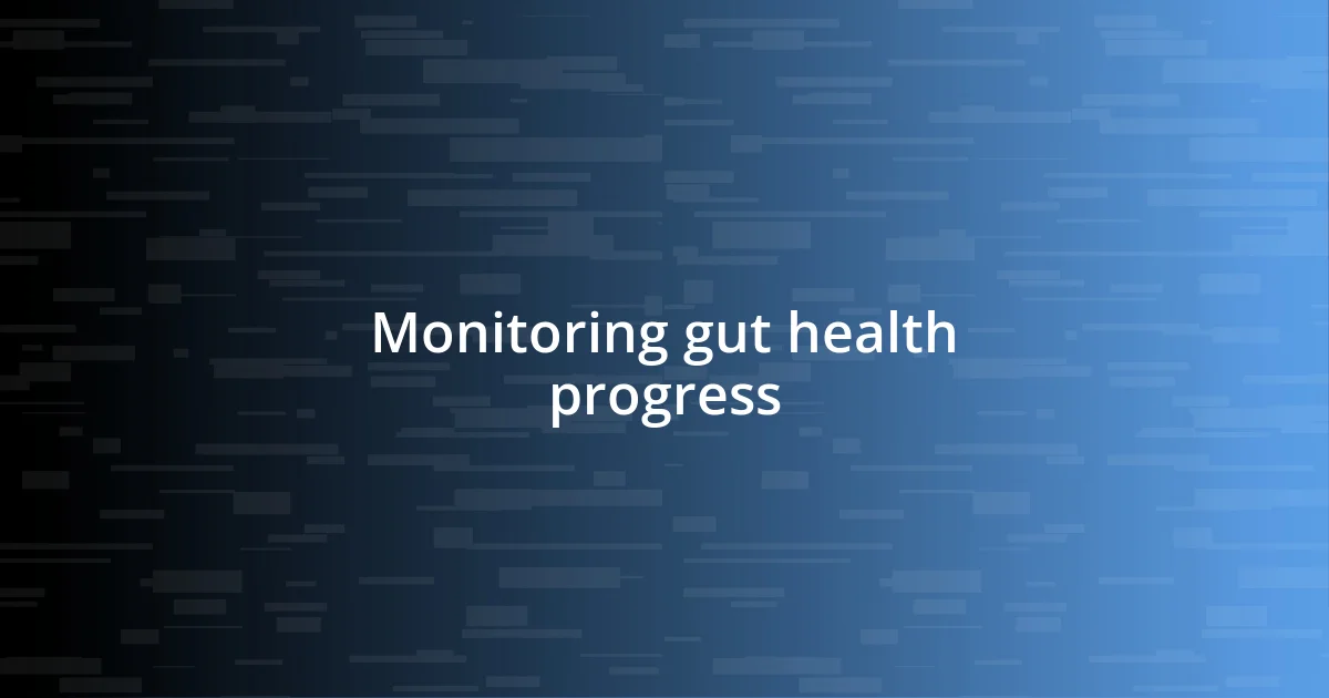 Monitoring gut health progress