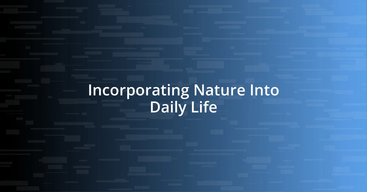 Incorporating Nature Into Daily Life