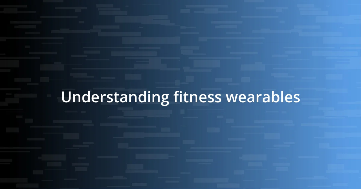 Understanding fitness wearables