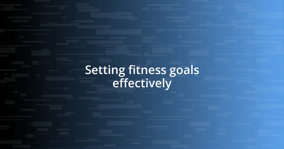 Setting fitness goals effectively