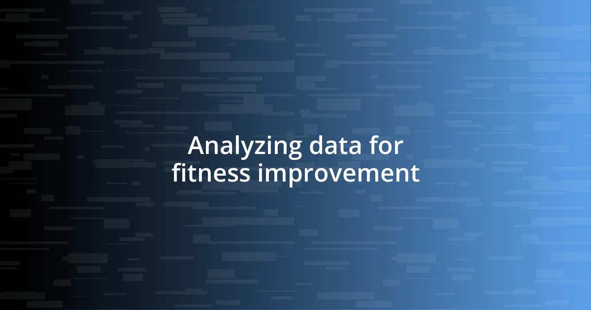 Analyzing data for fitness improvement