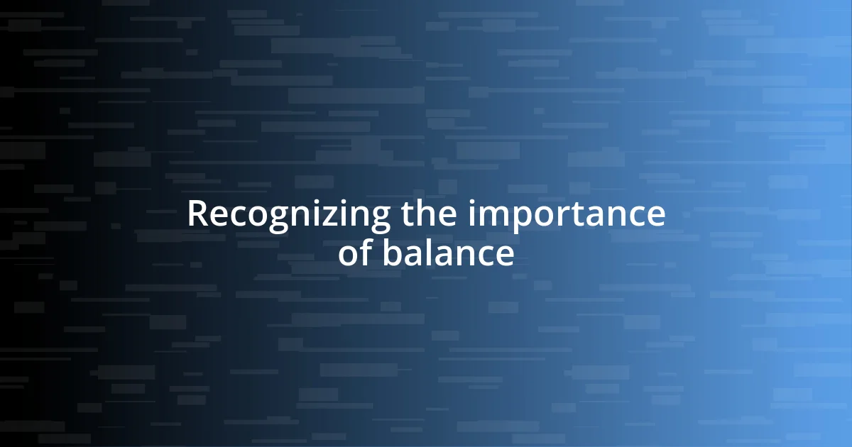 Recognizing the importance of balance