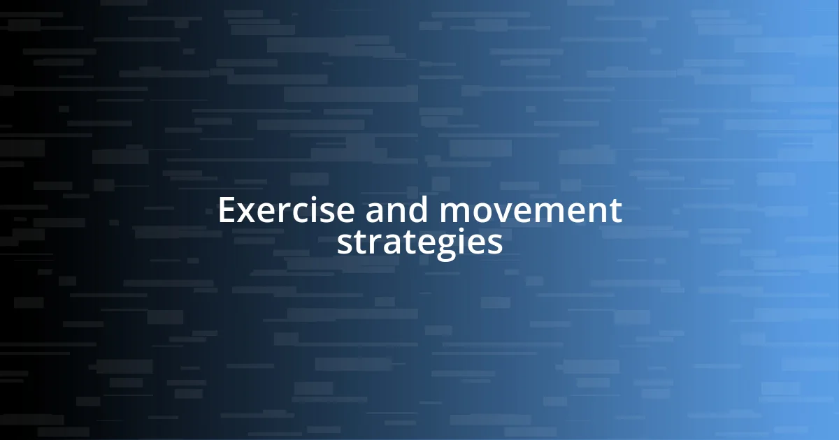 Exercise and movement strategies