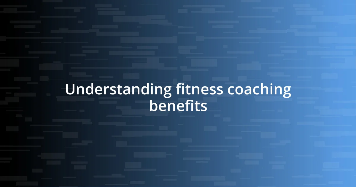 Understanding fitness coaching benefits