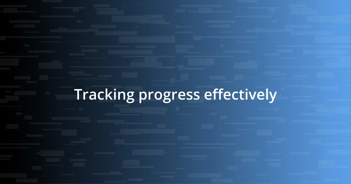 Tracking progress effectively