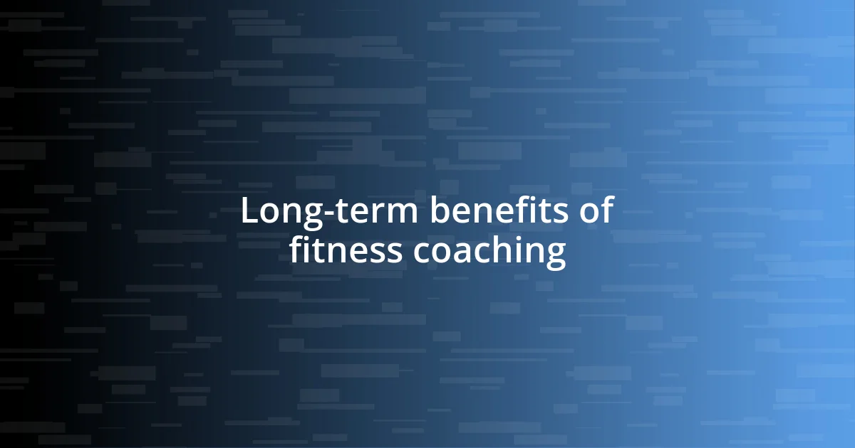 Long-term benefits of fitness coaching