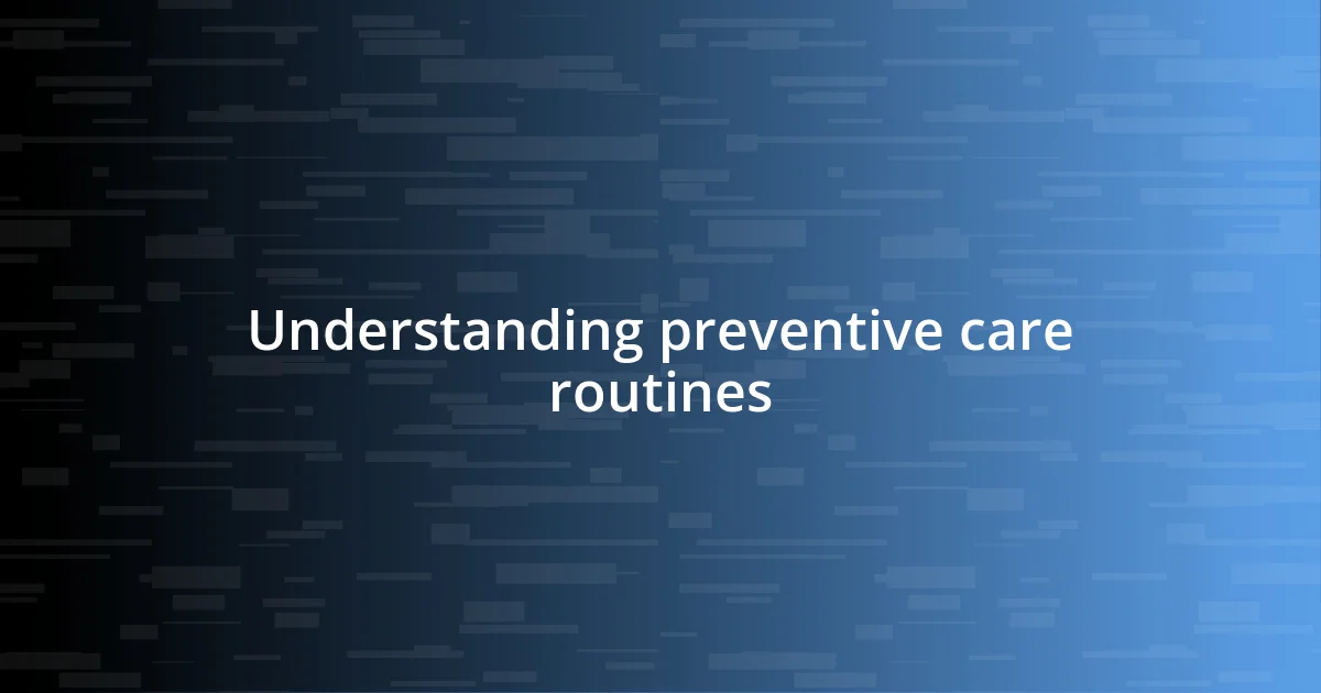 Understanding preventive care routines