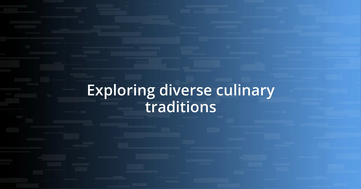 Exploring diverse culinary traditions