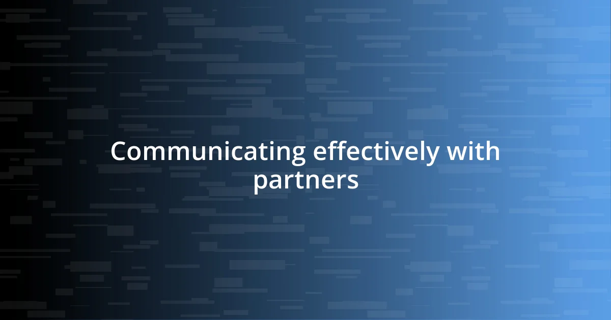 Communicating effectively with partners