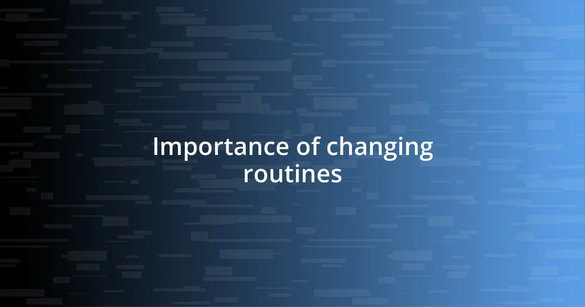 Importance of changing routines