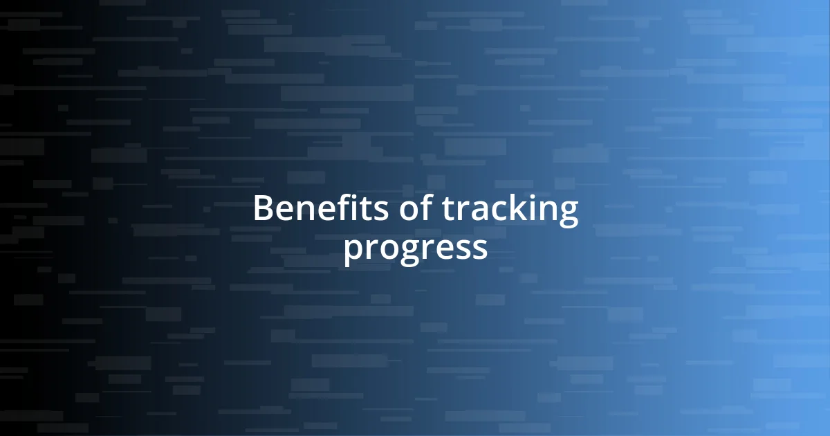 Benefits of tracking progress