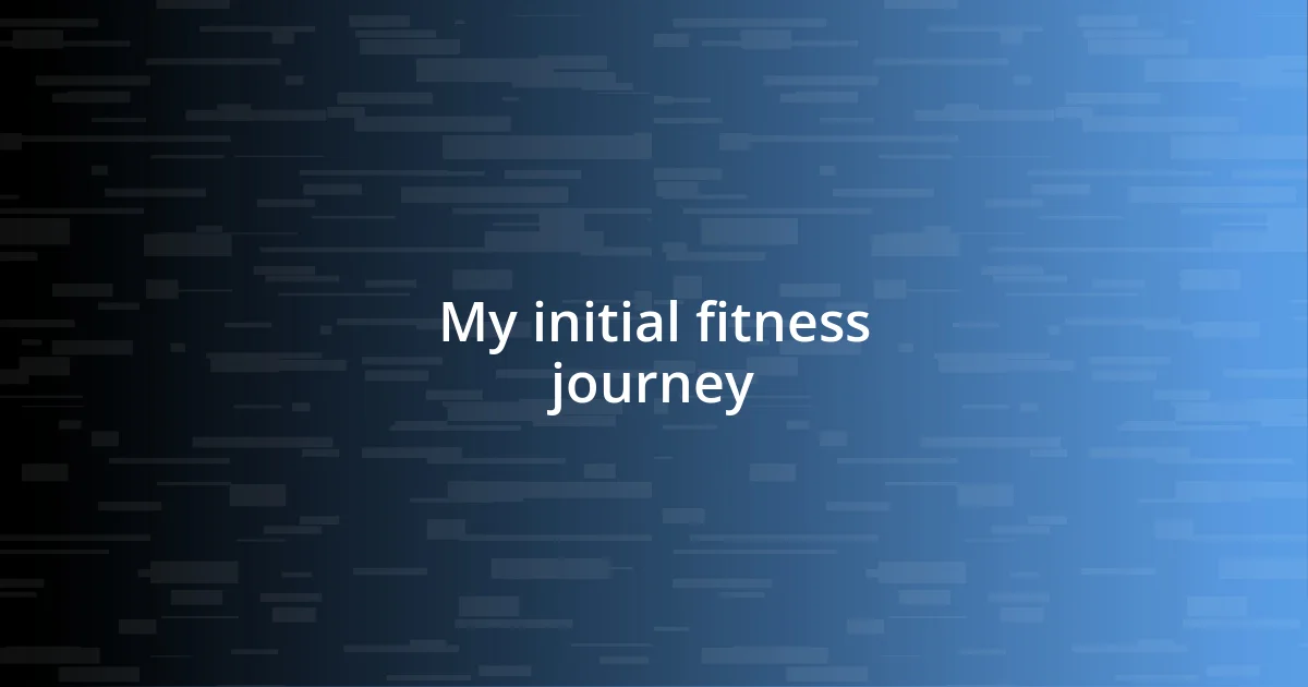 My initial fitness journey