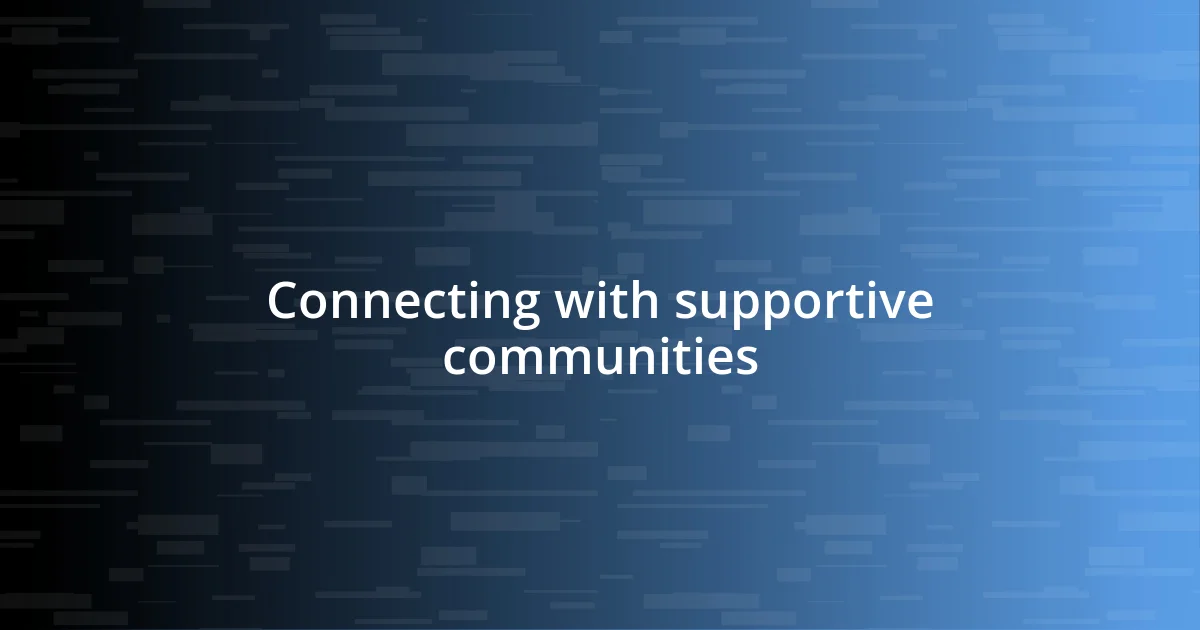 Connecting with supportive communities