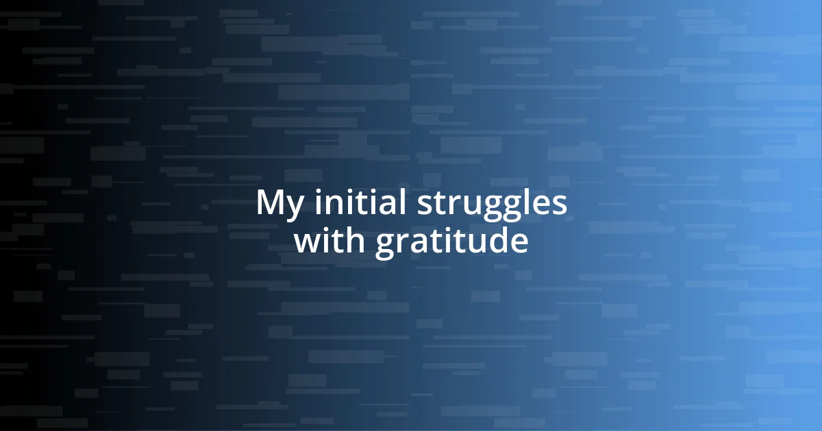 My initial struggles with gratitude