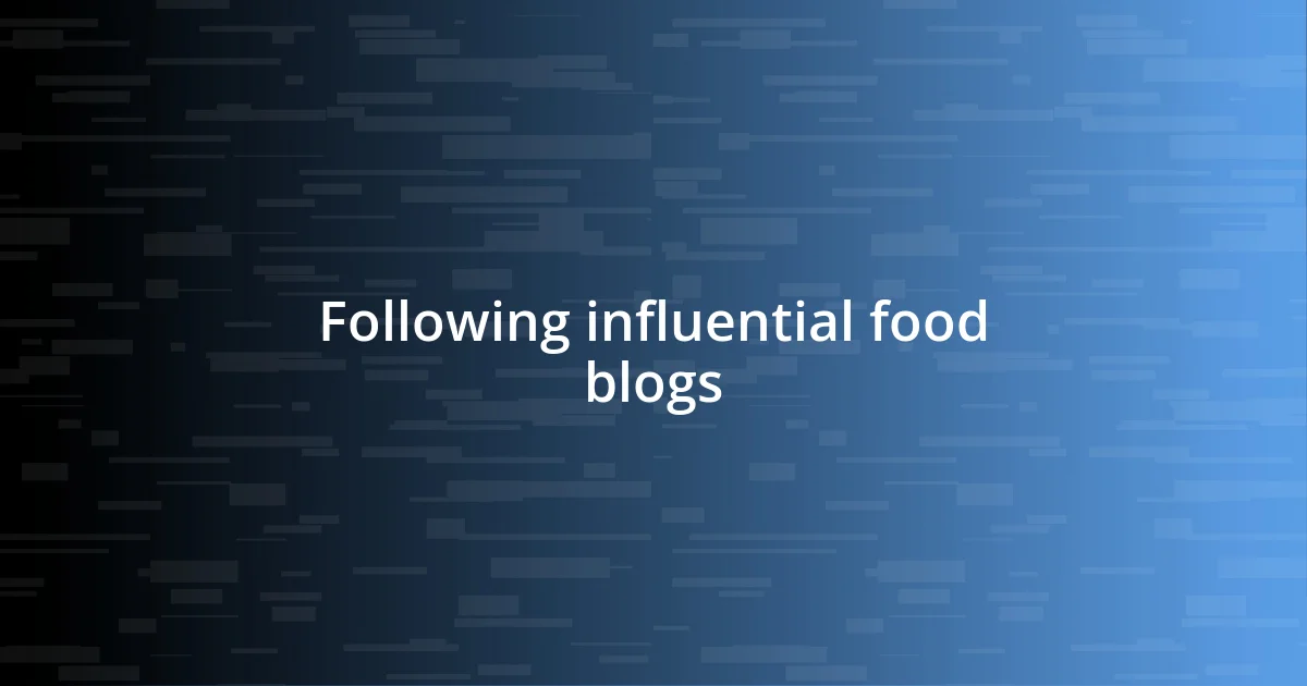 Following influential food blogs