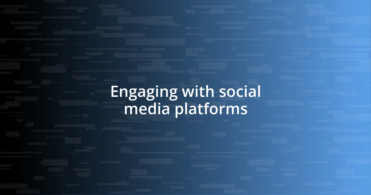 Engaging with social media platforms