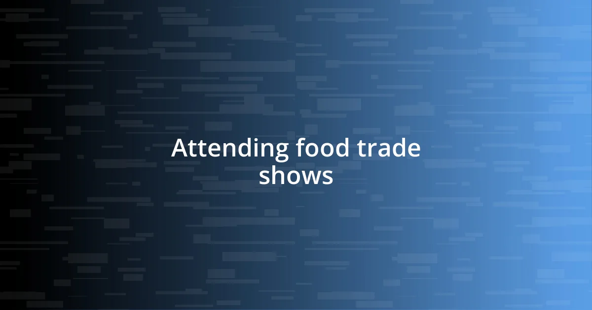 Attending food trade shows