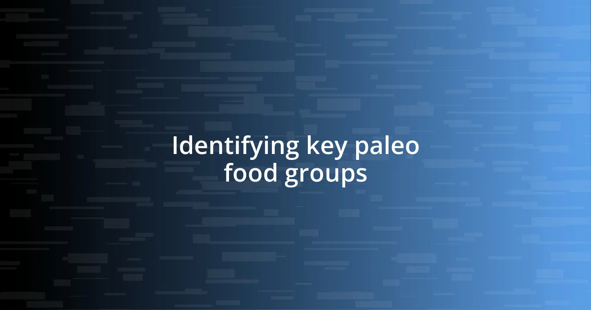 Identifying key paleo food groups