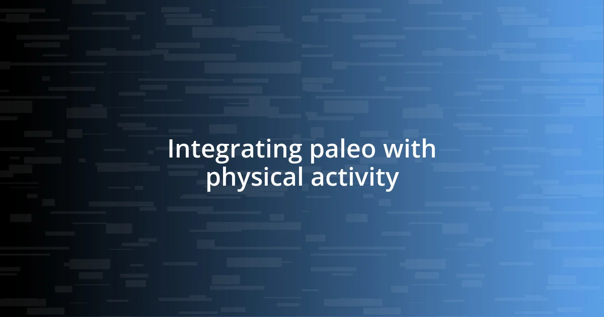 Integrating paleo with physical activity