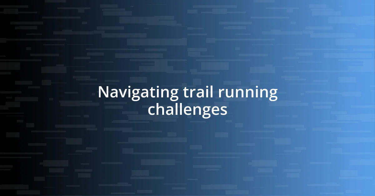 Navigating trail running challenges