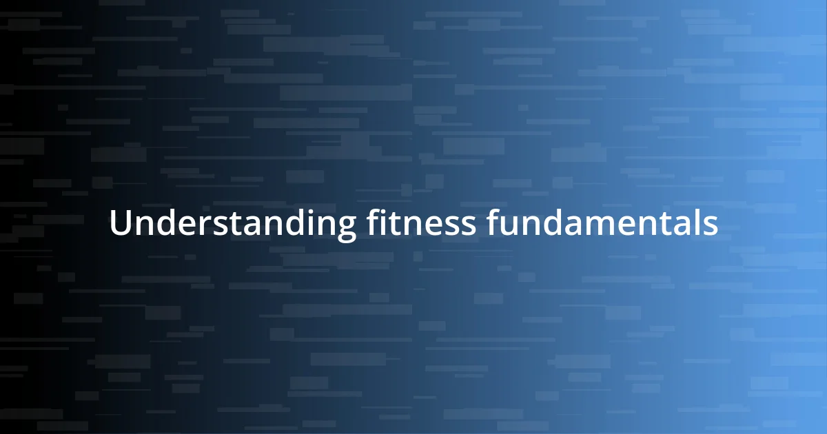 Understanding fitness fundamentals