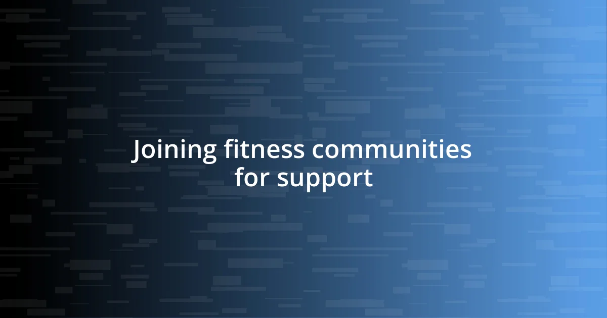 Joining fitness communities for support