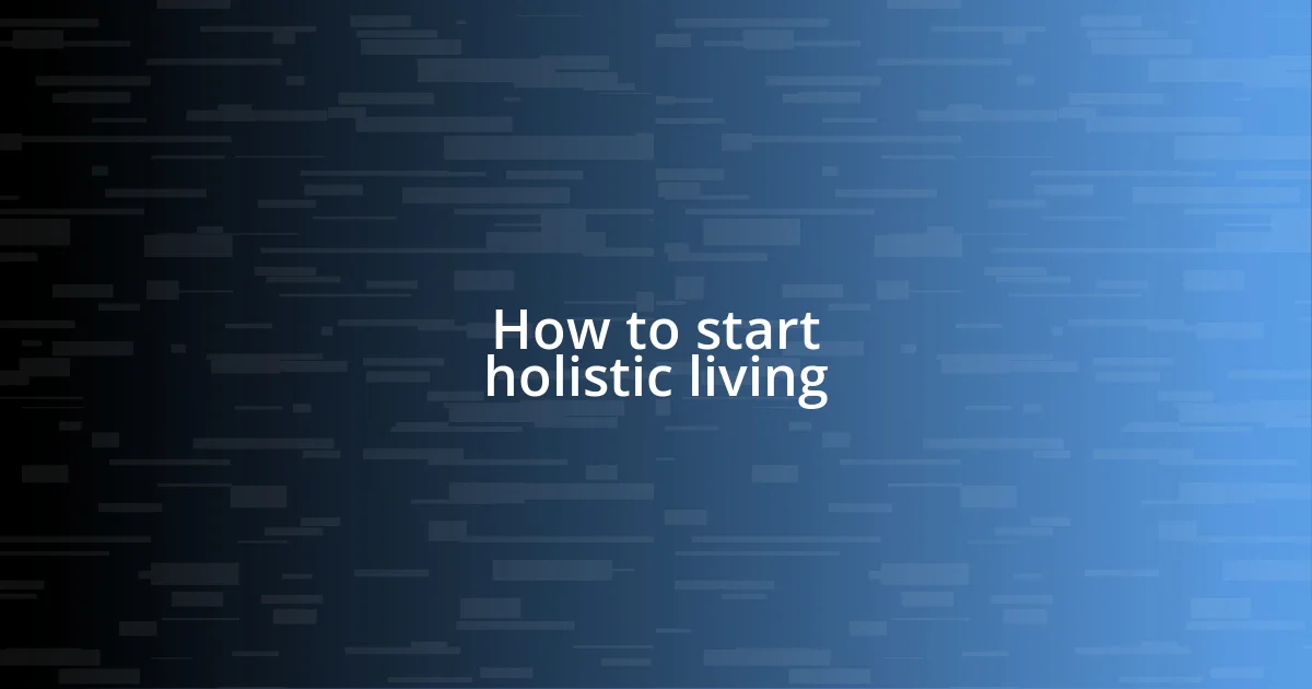 How to start holistic living