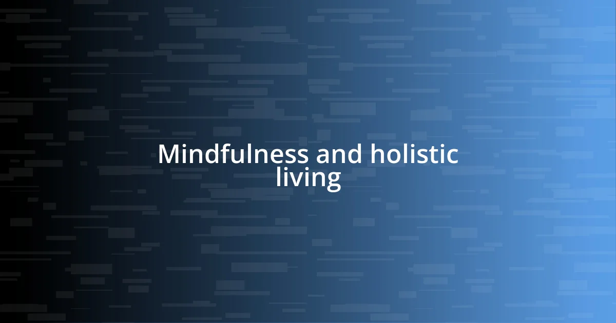 Mindfulness and holistic living