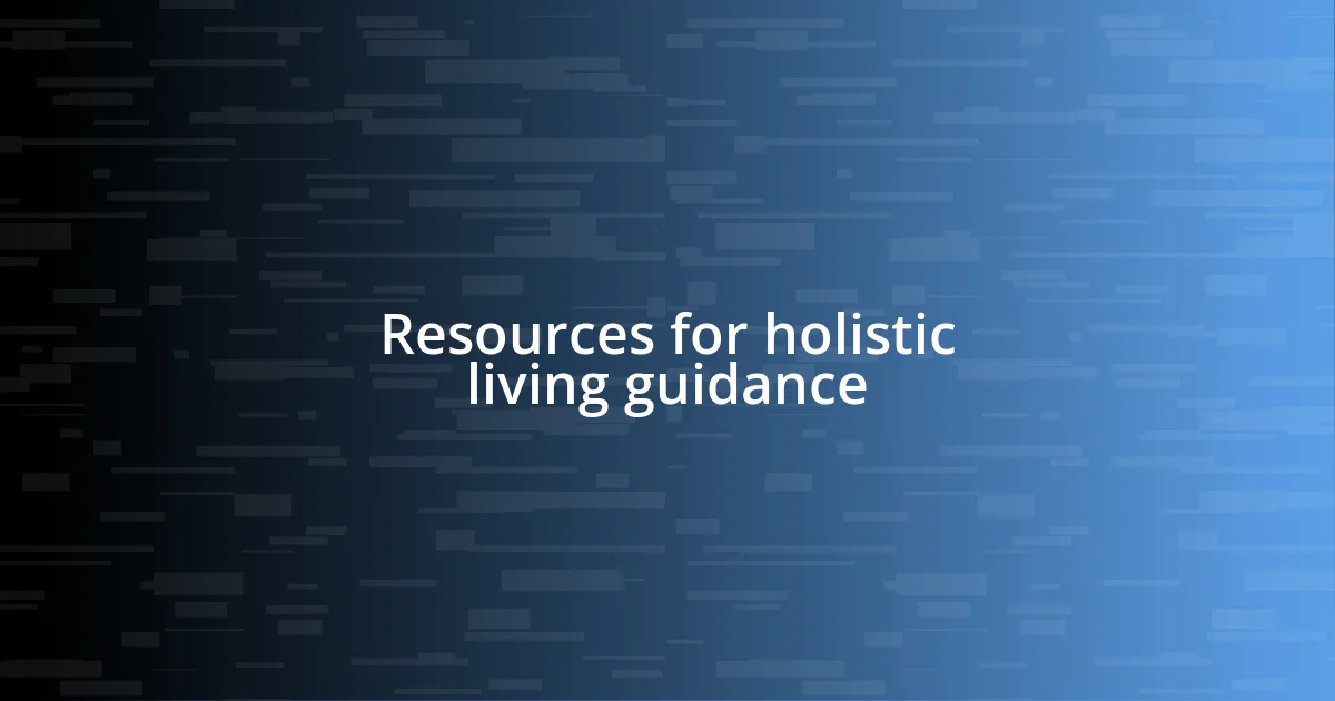 Resources for holistic living guidance