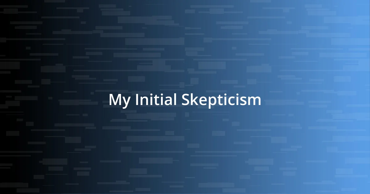 My Initial Skepticism