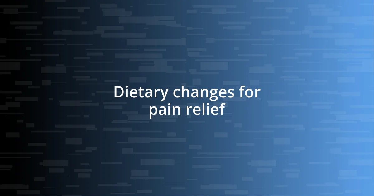 Dietary changes for pain relief