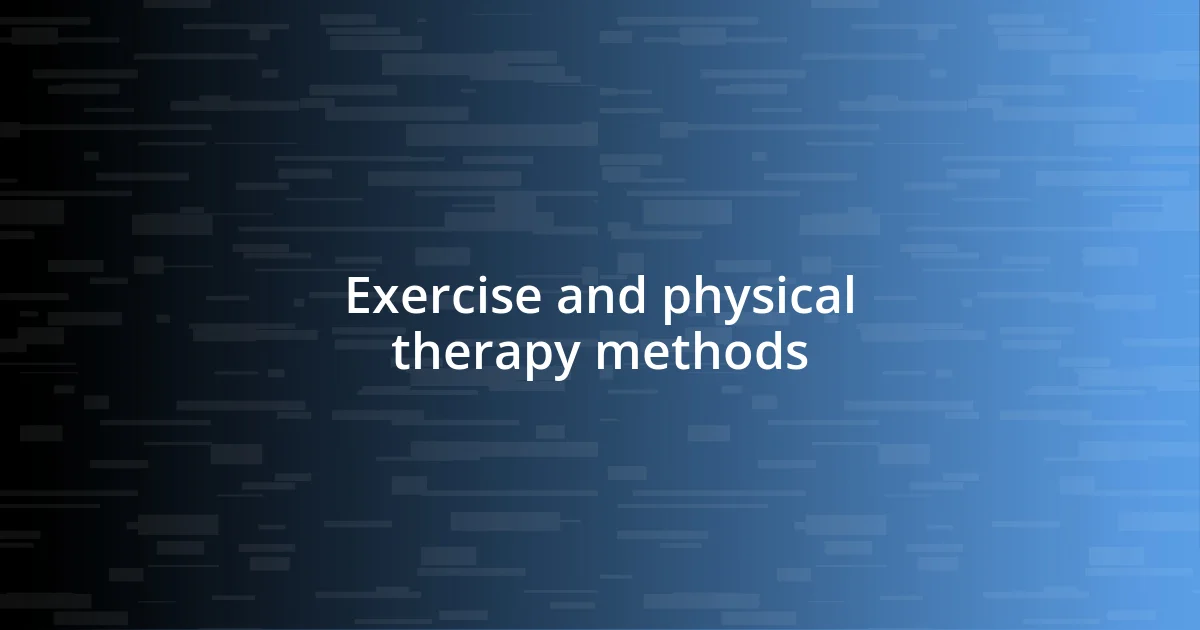 Exercise and physical therapy methods