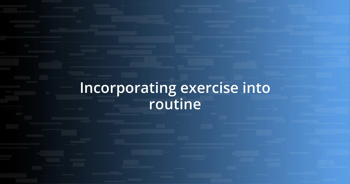 Incorporating exercise into routine