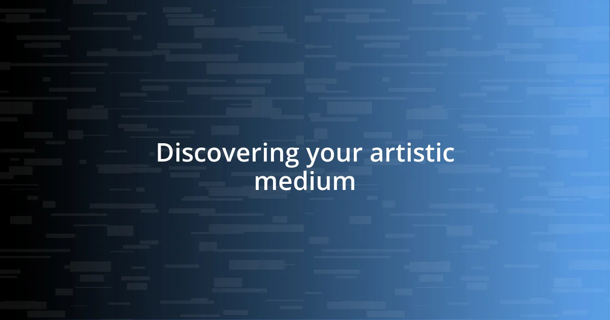 Discovering your artistic medium