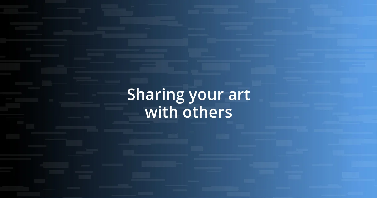 Sharing your art with others