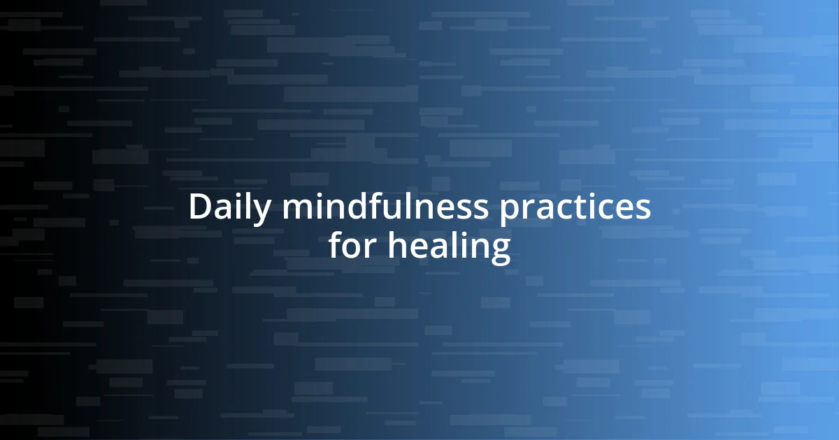 Daily mindfulness practices for healing