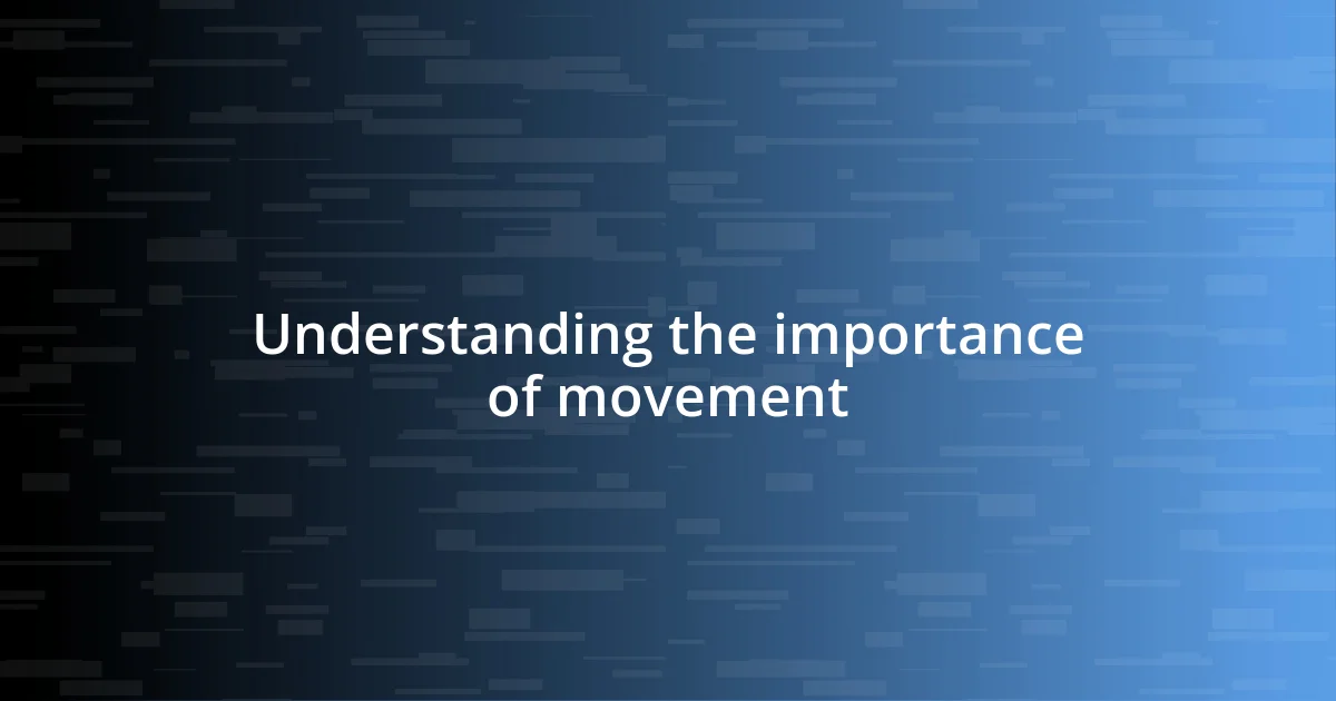 Understanding the importance of movement