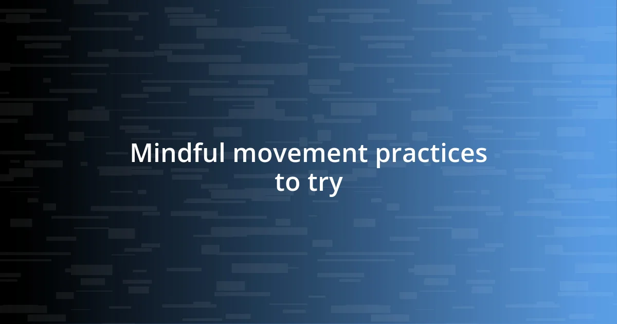 Mindful movement practices to try