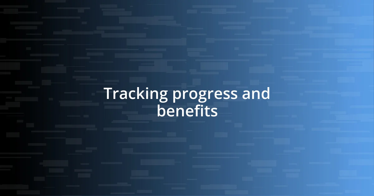 Tracking progress and benefits