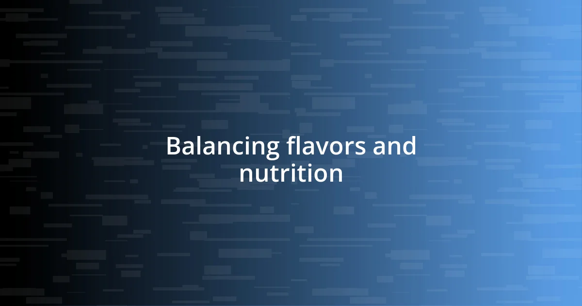 Balancing flavors and nutrition