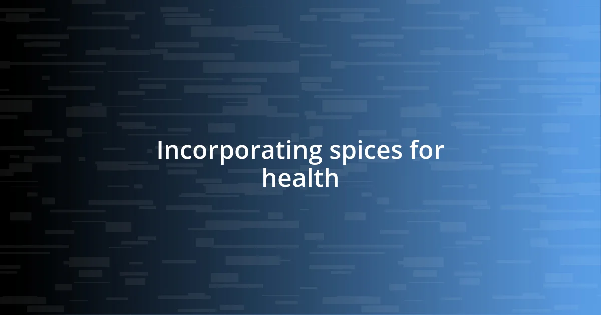 Incorporating spices for health